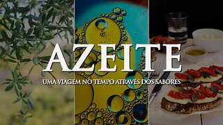 AZEITE - UMA VIAGEM NO TEMPO ATRAVÉS DOS SABORES.