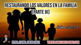 RESTAURANDO LOS VALORES EN LA FAMILIA: Parte 3 - EDGAR CRUZ MINISTRIES