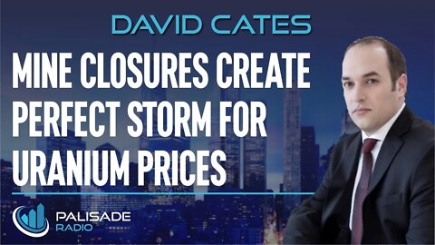 David Cates: Mine Closures Create Perfect Storm for Uranium Prices