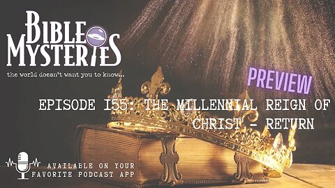 Bible Mysteries Podcast - PREVIEW - The Millennial Reign of Christ - Return