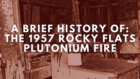 A Brief History of: The 1957 Rocky Flats Plutonium Fire | Documentary