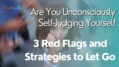 3 Signs You Engage in Self-Judgment Without Realizing It and 3 Ways to Release It