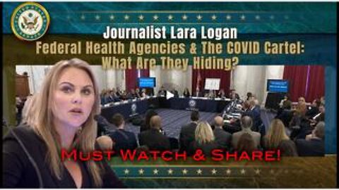 US SENATE- Journalist Lara Logan - Federal Health Agencies & The COVID Cartel: What Are They Hiding?