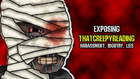 Exposing ThatCreepyReading | Harassment, Bigotry, Lies