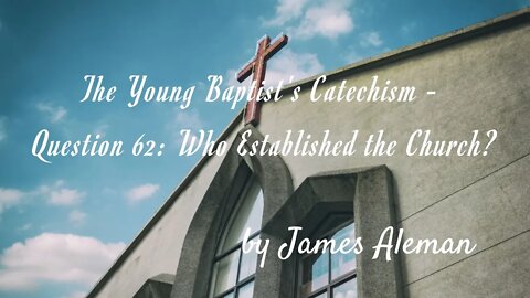Question 62: Who Established the Church?