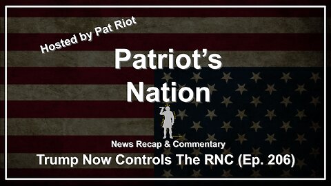 Trump Now Controls The RNC (Ep. 206) - Patriot's Nation