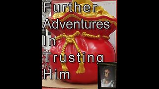 Further adventures in trusting Him