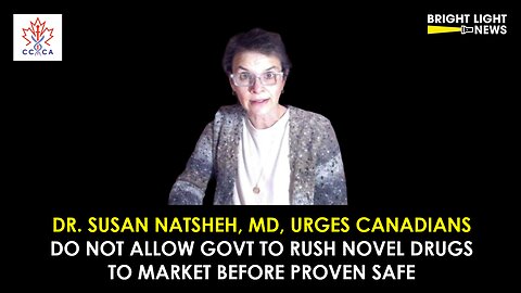 Doctor's Urgent Message: Do Not Allow Canadian Govt to Rush Novel Drugs to Market Before Proven Safe