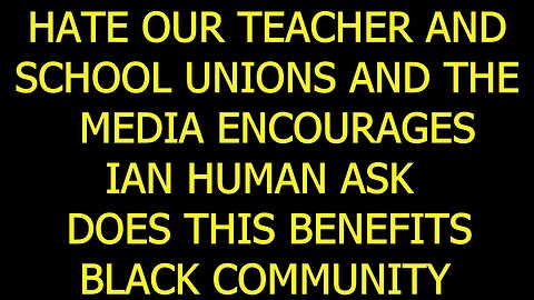 HATE OUR TEACHERS, SCHOOL UNIONS AND MEDIA ENCOURAGES PT6 DEOS THIS BENEFITS BLACK COMMUNITY #blm