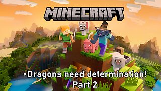 [Minecraft - Dragon Mod] Part 2 - Dragons need determination to succeed!