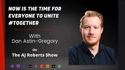 The AJ Roberts Show: Now is the time for everyone to unite #together with Dan Astin-Gregory