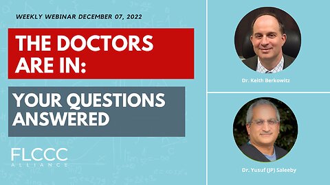 The Doctors Are In: 'Your Questions Answered': FLCCC Weekly Update (December 07, 2022)