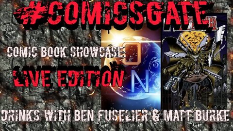 #Comicsgate Comic Book Showcase: Live Edition Ep 7...Drinks with Ben Fuselier & Matt Burke