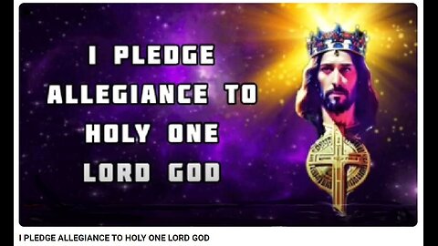 I PLEDGE ALLEGIANCE TO THE HOLY ONE LORD GOD