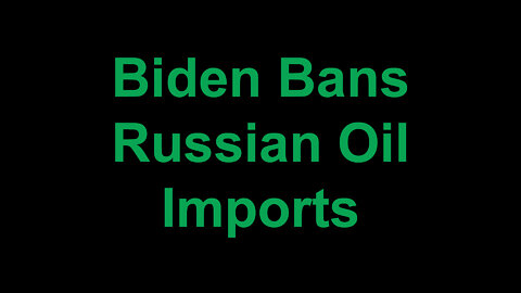 Biden Bans Russian Oil Imports