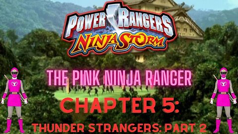 Ninja Storm: The Pink Ninja Ranger - Chapter 5: Thunder Strangers: Part 2