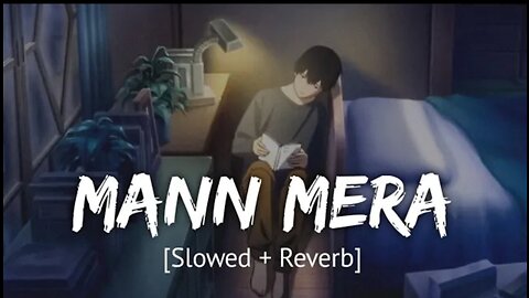 Mann Mera [Slowed + Reverb] Bollywood hindi lofi song