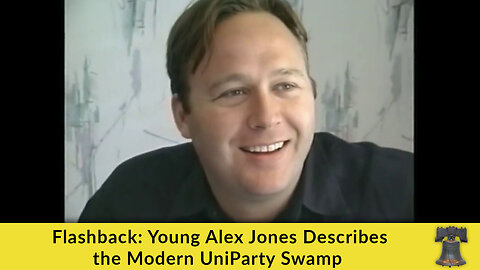 Flashback: Young Alex Jones Describes the Modern UniParty Swamp