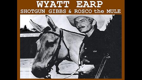 WYATT EARP: SHOTGUN GIBBS & ROSCO THE MULE Shotgun Gibbs Comes to Arizona TV SERIES MOVIE