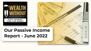 Our Passive Income Report - June 2022