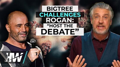 BIGTREE CHALLENGES ROGAN: “HOST THE DEBATE”