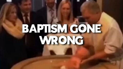 BAPTISM GONE WRONG