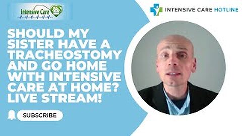 Should my sister have a tracheostomy and go home with intensive care at home? Live stream!