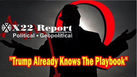 X22 Report HUGE Intel: Trump Already Knows The Playbook, At Dawn Justice Will Be Done, WWIII