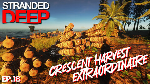 Harvest Extraordinaire! The First Half of the Crescent, Stripped | Stranded Deep EP18