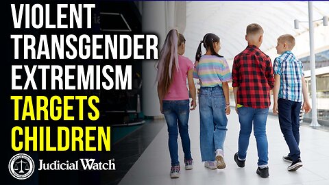 DANGEROUS: Violent Transgender Extremism Targets Children!