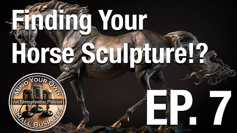 Mind Your Own Small Business Ep. 7 - Giving The Customer What They Need and Horse Sculptures.