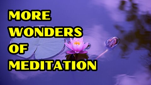 More Wonders Of Meditation