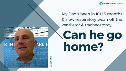 My Dad’s Been in ICU 3 Months&Slow Respiratory Wean Off the Ventilator&Tracheostomy, Can He Go Home?