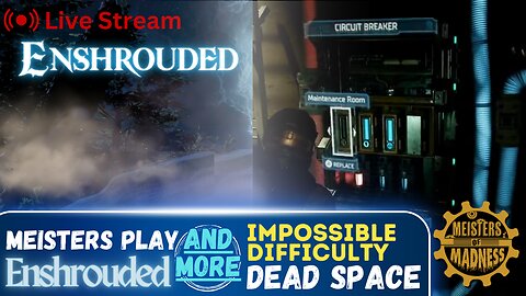 Meisters Play Enshrouded & More Impossible Difficulty Dead Space