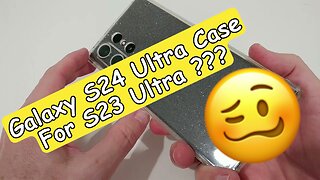 Will A Samsung Galaxy S24 Ultra Case Fit For The S23 Ultra?