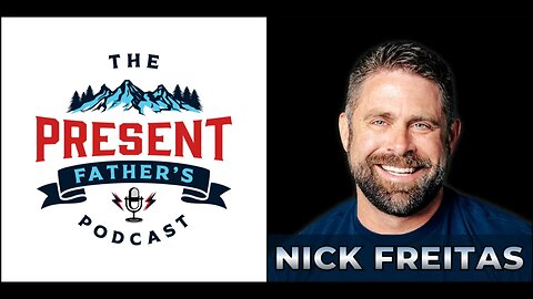 Episode 39 - Nick Freitas | Fatherhood and Service