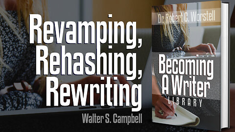 [Becoming a Writer] Revamping Rehashing Rewriting - Walter S. Campbell