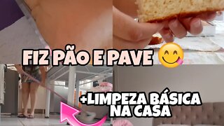 FIZ PÃO CASEIRO E PAVE + LIMPEZA E ORGANIZAÇÃO BÁSICA NA CASA