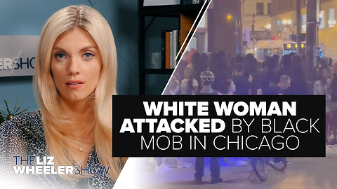 Disturbing Video Shows White Woman Attacked by Black Mob in Chicago | Ep. 319