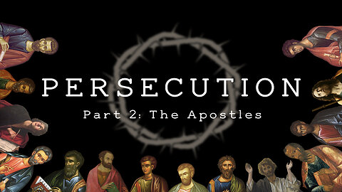 Persecution (Part 2): the Apostles