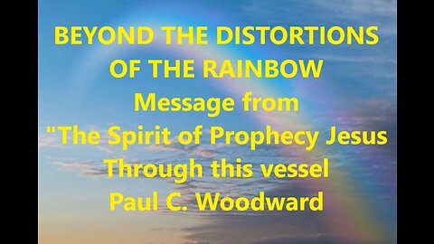 BEYOND THE DISTORTIONS OF THE RAINBOW Prophecy from The Spirit of Prophecy