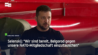 Selenskij: "Wir sind bereit, Belgorod gegen unsere NATO-Mitgliedschaft einzutauschen"