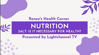 Renee's Health Corner: Nutrition (Salt: Is It Necessary for Health?)