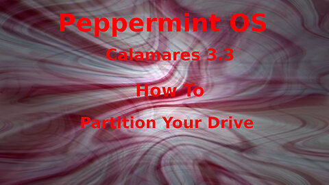 Peppermint OS, Calamres Installer gets updated, and How to manually partition your drive.