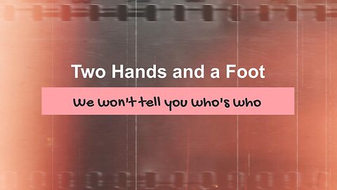 Two Hands and a Foot: Episode 1