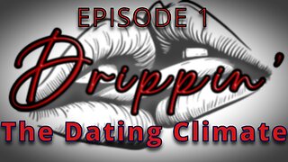 Drippin' Video Podcast (Dating and Relationships)