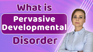 What is Pervasive Developmental Disorder (PDD -NOS) | Symptoms, Diagnosis & Treatments