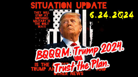 Situation Update 6-24-2Q24 ~ Q Drop + Trump u.s Military - White Hats Intel ~ SG Anon Intel