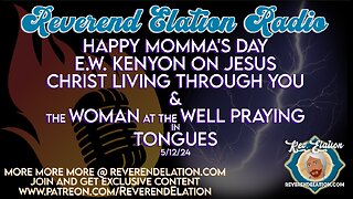 Momma's Day, E.W. Kenyon, Christ Lives in You 5/12/24 Rev. Elation Radio