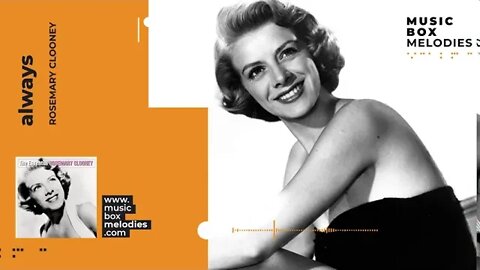 [Music box melodies] - Always by Rosemary Clooney